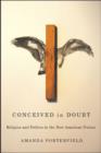 Conceived in Doubt : Religion and Politics in the New American Nation - Book
