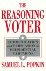 The Reasoning Voter : Communication and Persuasion in Presidential Campaigns - Book