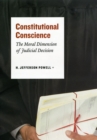 Constitutional Conscience : The Moral Dimension of Judicial Decision - Book