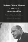 Robert Clifton Weaver and the American City : The Life and Times of an Urban Reformer - Book