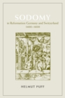 Sodomy in Reformation Germany and Switzerland, 1400-1600 - Book