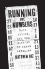 Running the Numbers : Race, Police, and the History of Urban Gambling - Book