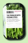 The Problem with Feeding Cities : The Social Transformation of Infrastructure, Abundance, and Inequality in America - Book