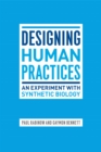 Designing Human Practices : An Experiment with Synthetic Biology - eBook
