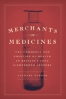 Merchants of Medicines : The Commerce and Coercion of Health in Britain’s Long Eighteenth Century - Book