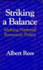 Striking a Balance : Making National Economic Policy - Book