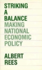 Striking a Balance : Making National Economic Policy - Book