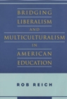 Bridging Liberalism and Multiculturalism in American Education - Book