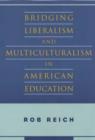 Bridging Liberalism and Multiculturalism in American Education - Book