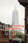Building Globalization : Transnational Architecture Production in Urban China - Book