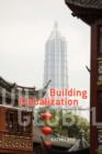 Building Globalization : Transnational Architecture Production in Urban China - eBook