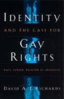 Identity and the Case for Gay Rights : Race, Gender, Religion as Analogies - Book