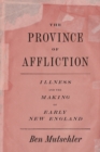 The Province of Affliction : Illness and the Making of Early New England - Book