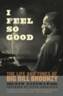 I Feel So Good : The Life and Times of Big Bill Broonzy - eBook