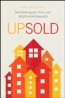 Upsold : Real Estate Agents, Prices, and Neighborhood Inequality - Book