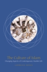 The Culture of Islam : Changing Aspects of Contemporary Muslim Life - Book
