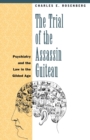 The Trial of the Assassin Guiteau : Psychiatry and the Law in the Gilded Age - Book