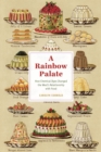 A Rainbow Palate : How Chemical Dyes Changed the West's Relationship with Food - eBook