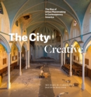 The City Creative : The Rise of Urban Placemaking in Contemporary America - Book