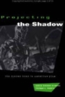 Projecting the Shadow : The Cyborg Hero in American Film - Book
