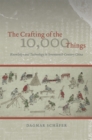 The Crafting of the 10,000 Things : Knowledge and Technology in Seventeenth-Century China - Book