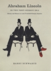 Abraham Lincoln in the Post-Heroic Era : History and Memory in Late Twentieth-Century America - eBook