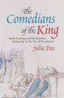 The Comedians of the King : "Opera Comique" and the Bourbon Monarchy on the Eve of Revolution - Book