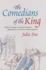 The Comedians of the King : "Opera Comique" and the Bourbon Monarchy on the Eve of Revolution - eBook