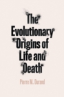 The Evolutionary Origins of Life and Death - Book