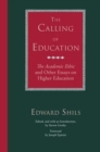 The Calling of Education : "The Academic Ethic" and Other Essays on Higher Education - Book