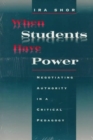 When Students Have Power : Negotiating Authority in a Critical Pedagogy - Book
