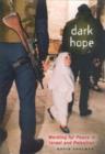 Dark Hope : Working for Peace in Israel and Palestine - Book