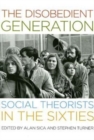 The Disobedient Generation : Social Theorists in the Sixties - Book