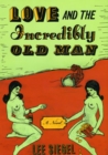 Love and the Incredibly Old Man : A Novel - Book