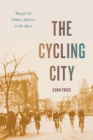 The Cycling City : Bicycles and Urban America in the 1890s - Book