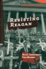 Resisting Reagan : The U.S. Central America Peace Movement - Book