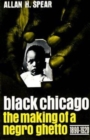 Black Chicago : The Making of a Negro Ghetto, 1890-1920 - Book