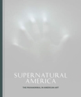Supernatural America : The Paranormal in American Art - Book