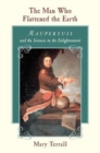 The Man Who Flattened the Earth : Maupertuis and the Sciences in the Enlightenment - Book