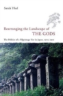 Rearranging the Landscape of the Gods : The Politics of a Pilgrimage Site in Japan, 1573-1912 - Book
