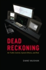Dead Reckoning : Air Traffic Control, System Effects, and Risk - eBook