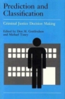 Crime and Justice, Volume 9 : Prediction and Classification in Criminal Justice Decision Making - Book