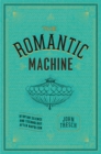 The Romantic Machine : Utopian Science and Technology after Napoleon - Book