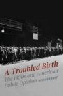 A Troubled Birth : The 1930s and American Public Opinion - eBook