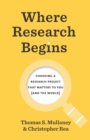 Where Research Begins : Choosing a Research Project That Matters to You (and the World) - eBook
