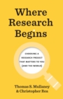 Where Research Begins : Choosing a Research Project That Matters to You (and the World) - Book
