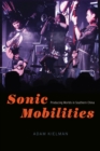 Sonic Mobilities : Producing Worlds in Southern China - Book
