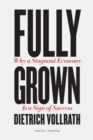 Fully Grown : Why a Stagnant Economy Is a Sign of Success - Book