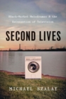 Second Lives : Black-Market Melodramas and the Reinvention of Television - Book