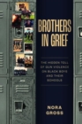 Brothers in Grief : The Hidden Toll of Gun Violence on Black Boys and Their Schools - Book